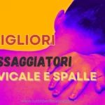 migliori massaggiatori collo e spalle